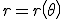 r=r\left(\theta\right)